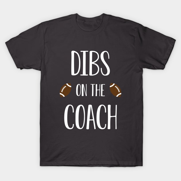 Dibs on the Coach (football) T-Shirt by whitneysmithGD